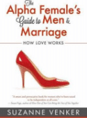 The Alpha Female's Guide to Men and Marriage: How Love Works Book by Suzanne Venker