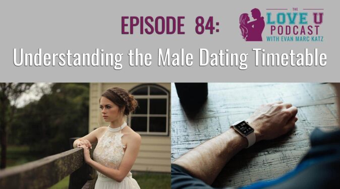 episode 84 understanding the male dating timetable